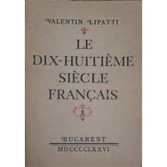 LE DIX-HUITIEME SIECLE FRANCAIS-VALENTIN LIPATTI