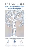 LE LIVRE BLANC DE LA CHIRURGIE ORTHOPEDIQUE ET TRAUMATOLOGIQUE-NECUNOSCUT-242000