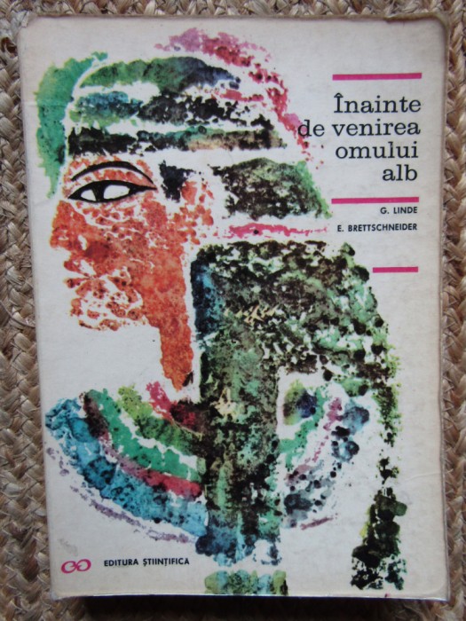 Inainte De Venirea Omului Alb. Africa Isi Descopera Trecutul - G. Linde