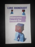 Luke Rhinehart - Intoarcerea omului-zar