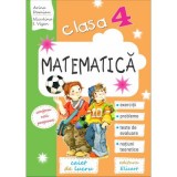 Matematica. Caiet de lucru clasa a 4-a. Exercitii, probleme, teste de evaluare, notiuni teoretice - Arina Damian