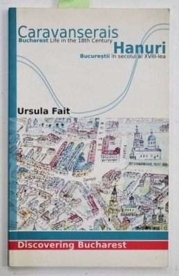 HANURI - BUCURESTII IN SECOLUL AL XVIII - LEA de URSULA FAIT , EDITIE BILINGVA ROMANA - ENGLEZA , 2010 foto