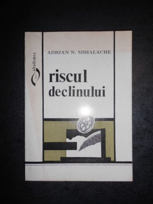 ADRIAN N. MIHALACHE - RISCUL DECLINULUI foto