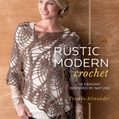 Rustic Modern Crochet: 18 Designs Inspired by Nature