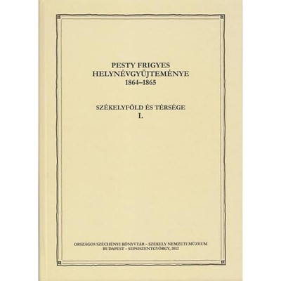 Pesty Frigyes helyn&amp;eacute;vgyűjtem&amp;eacute;nye 1864&amp;ndash;1865 I. - Sz&amp;eacute;kelyf&amp;ouml;ld &amp;eacute;s t&amp;eacute;rs&amp;eacute;ge I. foto
