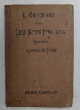 LES MOTS ITALIENS GRUPES D &#039;APRES LE SENS par L. GUICHARD , 1909