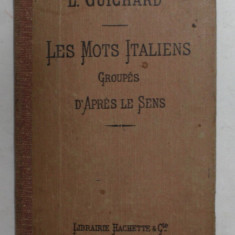 LES MOTS ITALIENS GRUPES D 'APRES LE SENS par L. GUICHARD , 1909