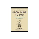From Dude to Dad: The Diaper Dude Guide to Pregnancy