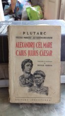 ALEXANDRU CEL MARE SI CAIUS IULIUS CAESAR - PLUTARC foto