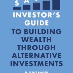 The Savvy Investor's Guide to Building Wealth Through Alternative Investments | H. Kent Baker, Greg Filbeck, Andrew C. Spieler