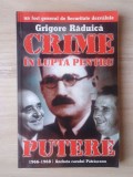 Grigore Răduică - Crime &icirc;n lupta pentru putere: 1966-1968 - ancheta cazului Pătrășcanu (1999)