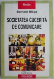 Societatea cucerita de comunicare - Bernard Miege, Carte Marketing, Economie