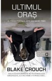 Ultimul oras - Blake Crouch