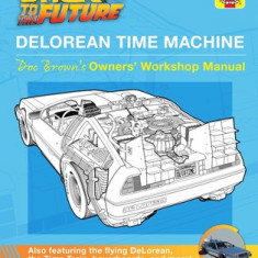 Back to the Future: Delorean Time Machine: Owner's Workshop Manual