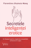 Secretele inteligenţei erotice - Florentine d&rsquo;Aulnois-Wang