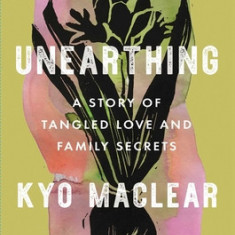 Unearthing: A Story of Tangled Love and Family Secrets