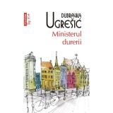 Ministerul durerii - Dubravka Ugresic, editia 2023