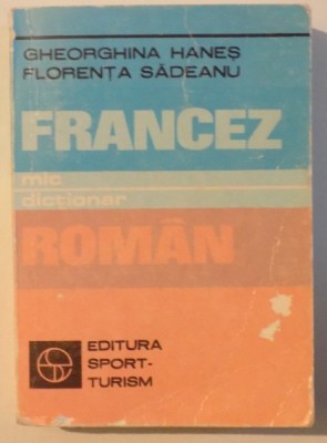 MIC DICTIONAR FRANCEZ - ROMAN de GHEORGHINA HANES si FLORENTA SADEANU , 1983 foto
