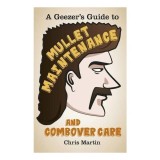 A Geezers Guide to Mullet Maintenance and Combover Care
