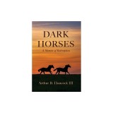 Dark Horses: A Memoir of Redemption