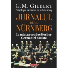 Jurnalul de la Nurnberg. In mintea conducatorilor Germaniei naziste - G. M. Gilbert
