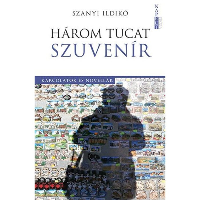 H&aacute;rom tucat szuven&iacute;r - Karcolatok &eacute;s novell&aacute;k - Szanyi Ildik&oacute;