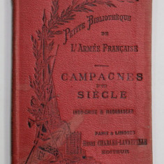 CAMPAGNES D 'UN SIECLE par LE CAPITAINE CH. ROMAGNY , INDO - CHINE ET MADAGASCAR , SFARSITUL SEC. XIX