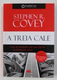 A TREIA CALE - CUM SA REZOLVAM CELE MAI DIFICILE PROBLEME ALE VIETII de STEPHEN R. COVEY , 2016
