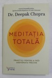 MEDITATIA TOTALA , PRACTICI PENTRU A TRAI ADEVARATA TREZIRE de DEEPAK CHOPRA , 2021