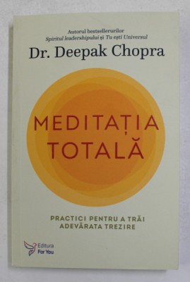 MEDITATIA TOTALA , PRACTICI PENTRU A TRAI ADEVARATA TREZIRE de DEEPAK CHOPRA , 2021 foto