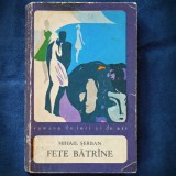 Cumpara ieftin Fete Batrane - Mihail Serban - Roman Beletristica