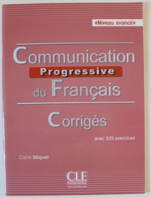 COMMUNICATION PROGRESSIVE DU FRANCAIS , CORIGES , AVEC 525 EXERCICES par CLAIRE MIQUEL , NIVEAU AVANCE , 2016 foto