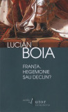 Fran&Aring;&pound;a, hegemonie sau declin? - Paperback brosat - Lucian Boia - Humanitas