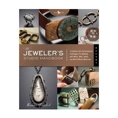 The Jeweler's Studio Handbook: Traditional and Contemporary Techniques for Working with Metal and Mixed-Media Materials