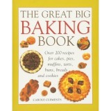 THE GREAT BIG BAKING BOOK: Over 200 Recipes For Cakes, Pies, Muffins, Tarts, Buns, Breads And Cookies