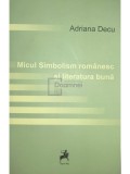 Adriana Decu - Micul simbolism romanesc si literatura buna (Editia: 2014)