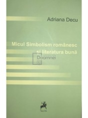Adriana Decu - Micul simbolism romanesc si literatura buna (Editia: 2014) foto