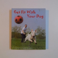 GET FIT WITH YOUR DOG , A COMPANION GUIDE TO HEALTH by KAREN SULLIVAN , 2008