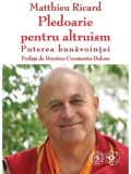 Pledoarie pentru altruism. Puterea bunavointei/Matthieu Ricard