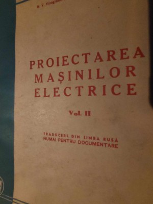 PROIECTAREA MASINILOR ELECTRICE,1953,Trad.din L.Rusa-numai pt.Documentare- foto