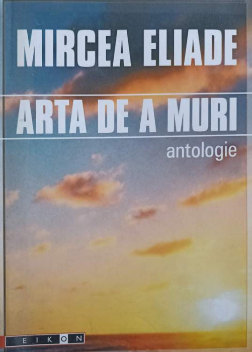 ARTA DE A MURI. ANTOLOGIE-MIRCEA ELIADE