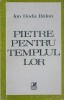 Pietre pentru templul lor - Ion Dodu Balan - Biografii, Memorii, Jurnale - Editura Cartea Romaneasca 1985 - Literatura Romana