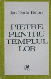 Pietre pentru Templul Lor - Ion Dodu Balan, Cartea Romaneasca 1985, Biografii, Studii Literare