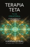 Terapia Teta: Tu și creatorul - Paperback brosat - Vianna Stibal - Adevăr divin