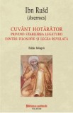 Cuvant hotarator privind stabilirea legaturii dintre filosofie si legea revelata - Ibn Rusd