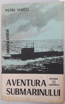 Petre Iancu - Aventura submarinului foto