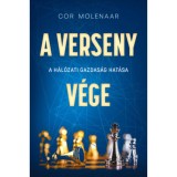 A verseny v&eacute;ge - A h&aacute;l&oacute;zati gazdas&aacute;g hat&aacute;sa - Cor Molenaar
