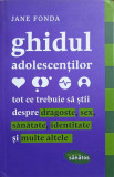 GHIDUL ADOLESCENTILOR. TOT CE TREBUIE SA STII DESPRE DRAGOSTE, SEX, SANATATE, IDENTITATE SI MULTE ALTELE-JANE FO, 2015