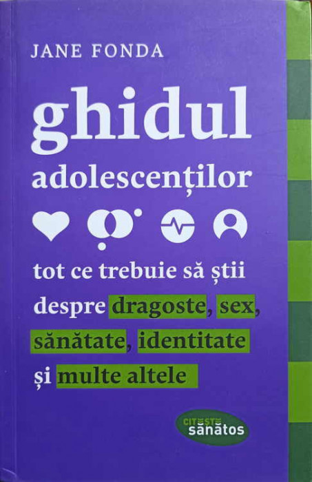 GHIDUL ADOLESCENTILOR. TOT CE TREBUIE SA STII DESPRE DRAGOSTE, SEX, SANATATE, IDENTITATE SI MULTE ALTELE-JANE FO