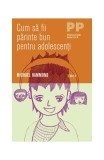 Cum să fii părinte bun pentru adolescenţi - Paperback - Michael Hammond - Trei